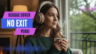Download lagu No Exit - Pergi Reggae Cover mp3