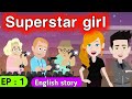 Superstar girl part 1 | | English story | English conversation | Animated stories | Sunshine English