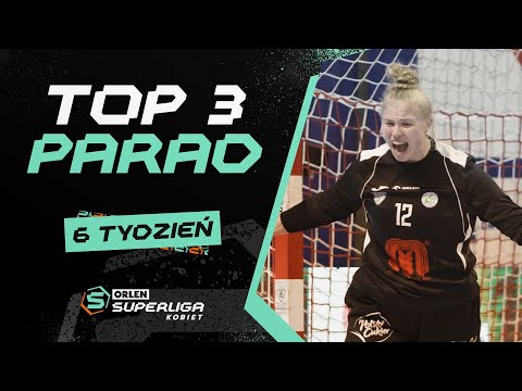 ORLEN Superliga Kobiet: TOP 3 PARAD - 6. tydzień