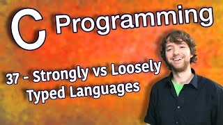 C Programming Tutorial 37 - Strongly Typed vs Loosely Typed Languages