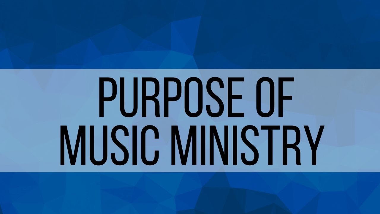 1. Purpose of Music Ministry