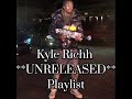 Kyle Richh Playlist UNRELEASED