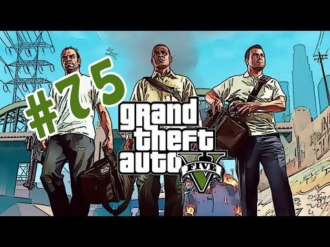 Grand Theft Auto V Walkthrough / Gameplay Part 75 - Give Me The F-ing Money