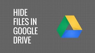 How to Hide Files inside Google Drive