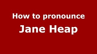 How to pronounce Jane Heap