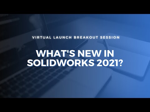 What's New in SOLIDWORKS 2021?