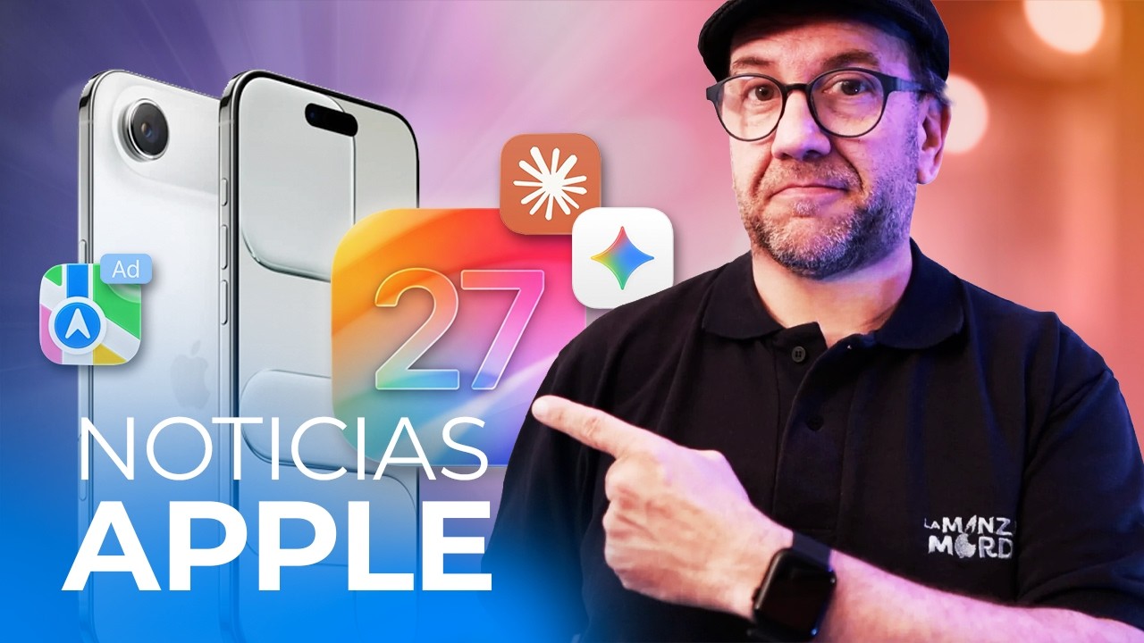 iOS 27 confirmado, anuncios en Apple Maps, Claude y Gemini llegan al Mac y más noticias Apple