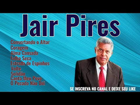 AS MELHORES DE JAIR PIRES  - hinos antigos