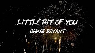 Chase Bryant - Little Bit Of You (Lyrics)