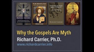 Why the Gospels are Myth | Richard Carrier