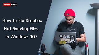 How to Fix Dropbox Not Syncing Files in Windows 10?