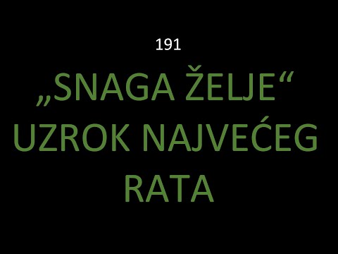 191 SNAGA ŽELJE - Uzrok najvećeg rata