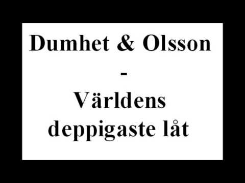 Dumhet & Olsson (vä2s) - Världens deppigaste låt