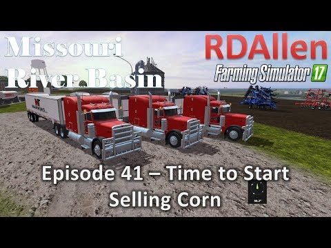 Farming Simulator 17 River Basin E41 - Time to Start Selling Corn!