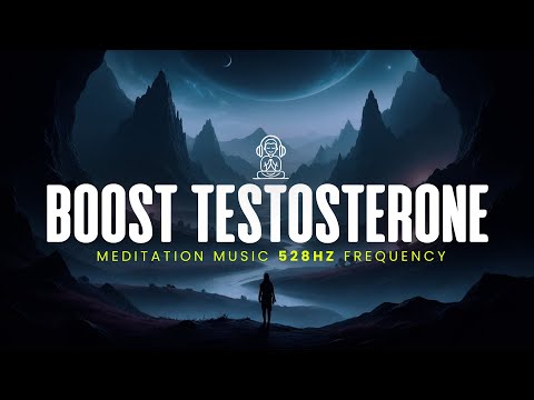 Boost Testosterone Meditation Music 528Hz Frequency | Raise Testosterone While Sleeping | Binaural