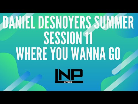 Daniel Desnoyers Summer Session 11   Where You Wanna Go #INP #SONGS