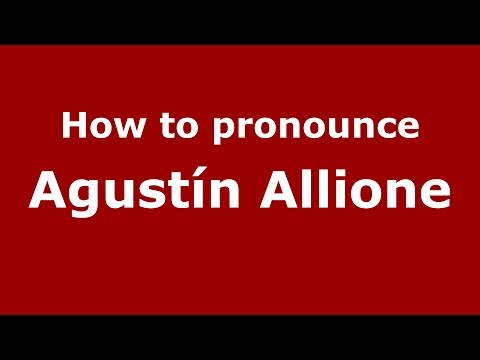 How to pronounce Agustín Allione (Spanish/Argentina) - PronounceNames.com