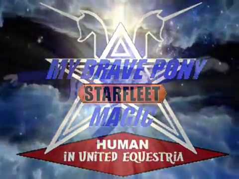 My Brave Pony Starfleet Magic-  Human in United Equestria Opening
