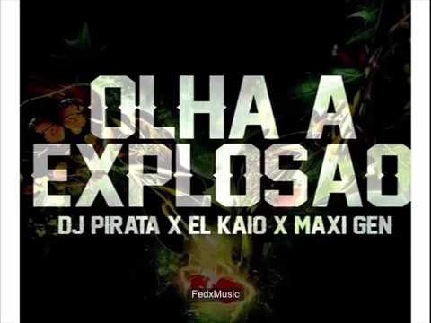 DJ PIRATA   EL KAIO & MAXI GEN    Olha a Explosão 2017