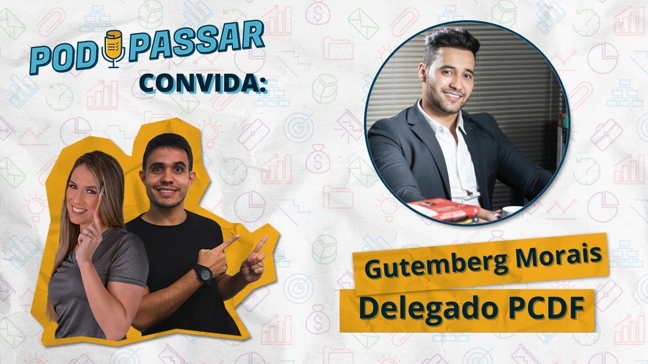 GUTEMBERG MORAIS (Delegado de Polícia Civil do DF) - PodPassar Podcast #30