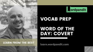 Word of the Day: Covert | Vocabulary Preparation | Synonyms | Antonyms | Word Usage