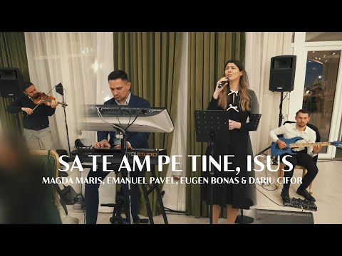 Magda Maris, Emanuel Pavel, Eugen Bonas&Dariu Cifor - Sa te am pe Tine, Isus | Muzica crestina 2025
