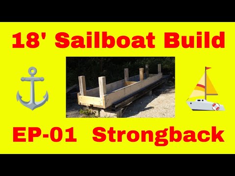 (S-1 Ep-26) 18' Sailboat Build  (Strongback) Part 1