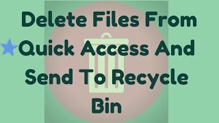 How to delete files directly from Quick Access and send it to Recycle Bin