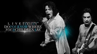 DO YOU KNOW WHERE YOUR CHILDREN ARE (Live Version) - Michael Jackson