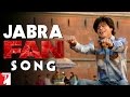 Jabra Song FAN Shah Rukh Khan Fan Anthem