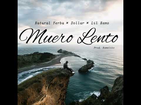 Natural Yerba Ft El Dollar & Lil Remo - Muero Lento ( Prod. By Romelito )