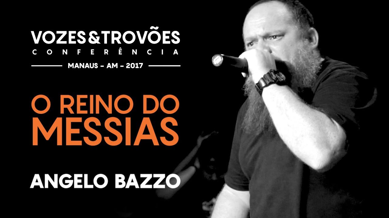 ANGELO BAZZO - O REINO DO MESSIAS - CONFERÊNCIA VOZES E TROVÕES - MANAUS / 2017