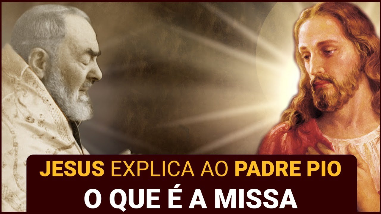 A Melhor Explicação Sobre a Missa, Dada Pelo Próprio Jesus a Padre Pio