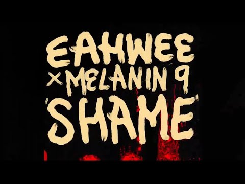 Eahwee - Shame ft. Melanin 9 (Dir. RUFFMERCY)