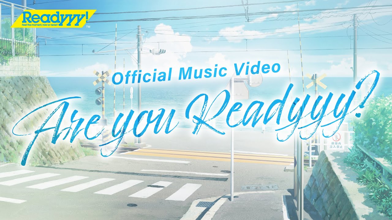 Readyyy! 第1部完結記念楽曲「Are you Readyyy ?」 Full ver. Official Music Video
