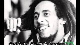 bob Marley Satisfy My Soul Babe (version)