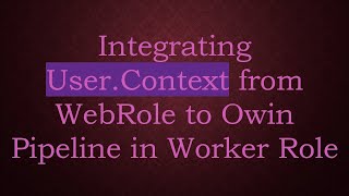 Integrating User.Context from WebRole to Owin Pipeline in Worker Role