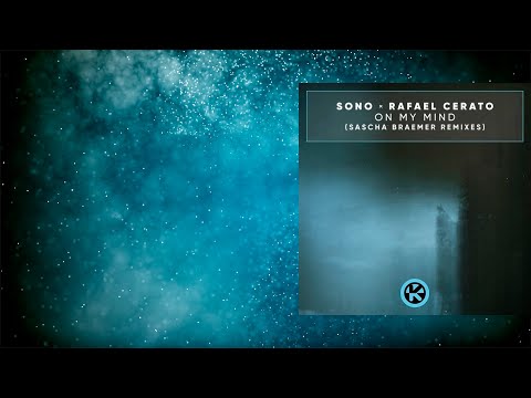 Sono, Rafael Cerato - On My Mind (Sascha Braemer Conscious Mind Remix)