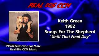 Keith Green - Until That Final Day