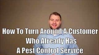 How To Turn Around A Customer Who Already Has A Pest Control Service