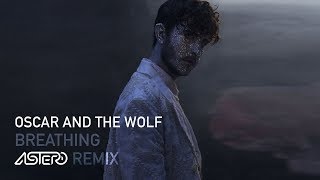 Oscar And The Wolf - Breathing (Astero Remix)