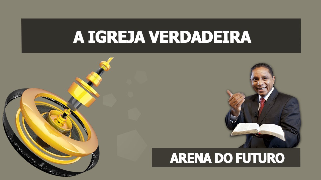 Arena do Futuro - A Igreja Verdadeira