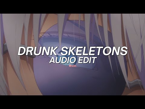 drunk and nasty x skeletons (edit audio)