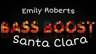 Emily Roberts - Santa Clara [Bass Boosted]