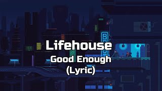 Good Enough - Lifehouse (Lyric)