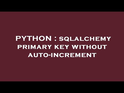 Python Sqlalchemy Primary Key Without Auto Increment