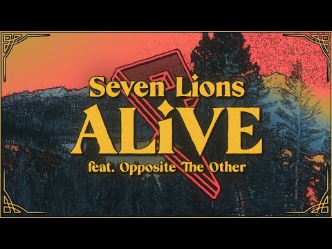 Seven Lions - Alive ft. Opposite The Other [Official Lyric Video]