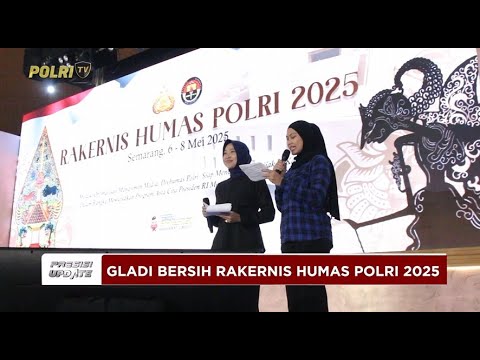 PRESISI UPDATE: GLADI BERSIH PASTIKAN KESIAPAN RAKERNIS HUMAS POLRI 2025 (21.00) 05/05/2025
