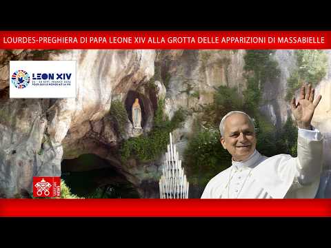 Preghiera di Papa Leone XIV alla Grotta di Massabielle