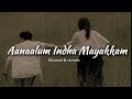 Aanaalum Indha Mayakkam Slowed Reverb Song